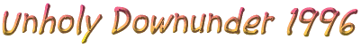 Unholy Downunder 1996